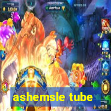 ashemsle tube